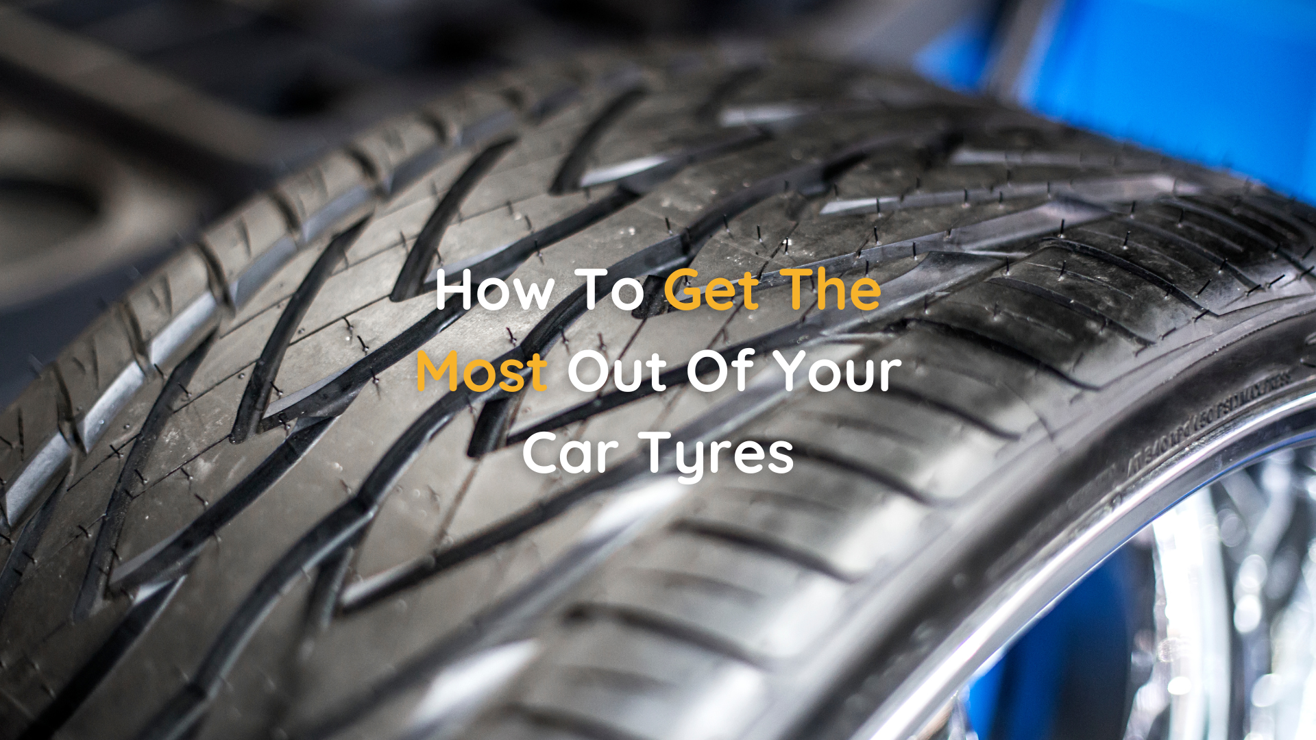 How To Get The Most Out Of Your Car Tyres