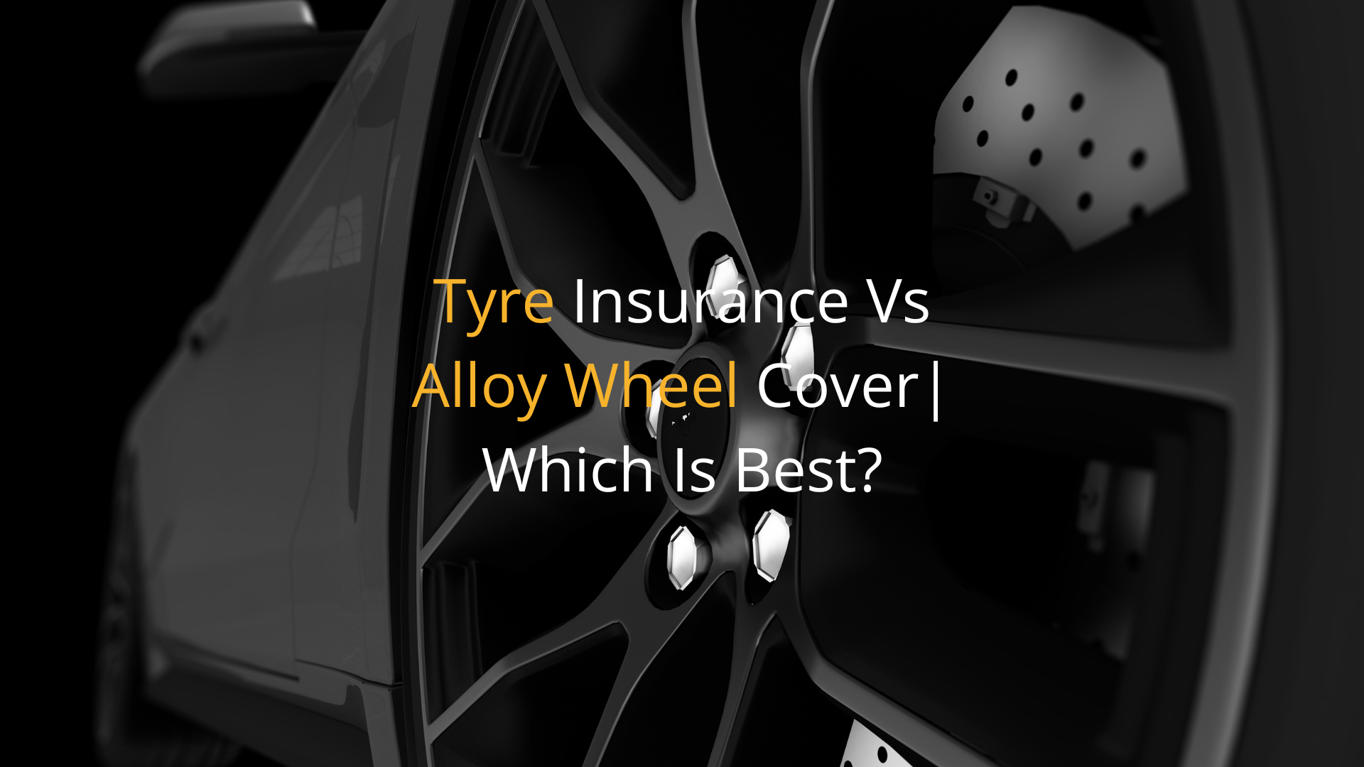 Tyre Insurance Vs Alloy Wheel Cover | Which Is Best?
