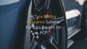 Is Tyre & Alloy Insurance Suitable For Cars Bought On PCP