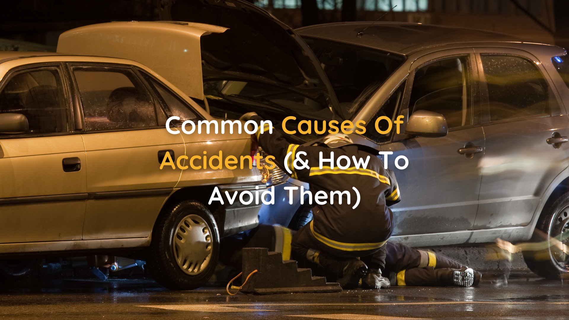 Common Causes Of Accidents (& How To Avoid Them)