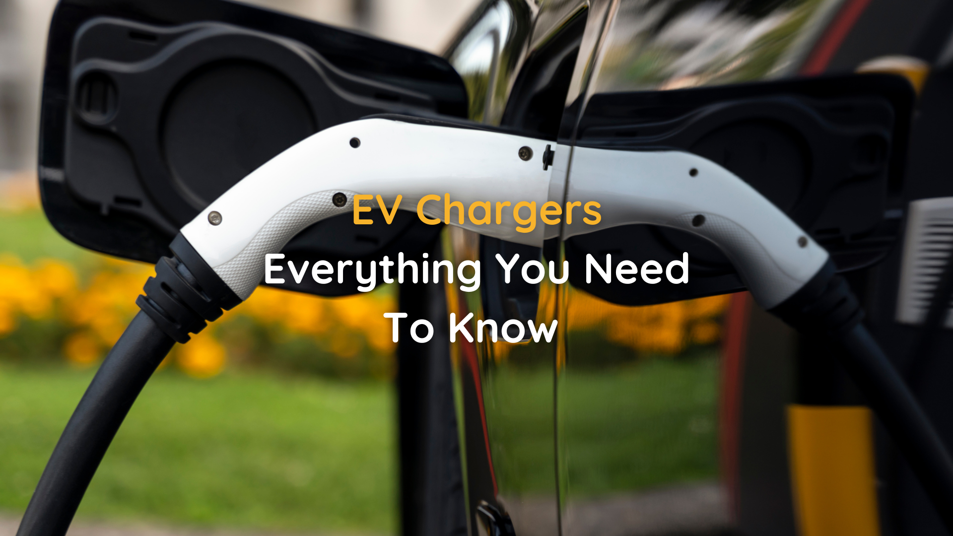 EV Chargers | Everything You Need To Know